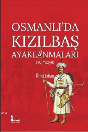 Osmanlı'da Kızılbaş Ayaklanmaları (16.Yüzyıl) - Ümit Erkan | Yeni ve İ