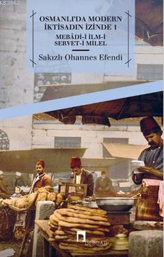 Osmanlı'da Modern İktisadın İzinde 1 - Sakızlı Ohannes Paşa | Yeni ve 