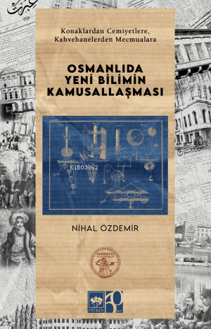 Osmanlıda Yeni Bilimin Kamusallaşması - Nihal Özdemir | Yeni ve İkinci