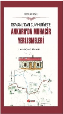 Osmanlı'dan Cumhuriyet'e Ankara'da Muhacir Yerleşmeleri - Yunus Pustu 