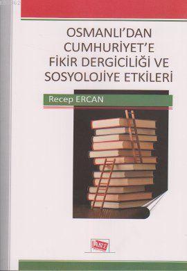 Osmanlı'dan Cumhuriyet'e Fikir Dergiciliği ve Sosyolojiye Etkileri - R