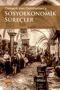 Osmanlıdan Cumhuriyete Sosyoekonomik Süreçler - Rahime Hülya Öztürk | 