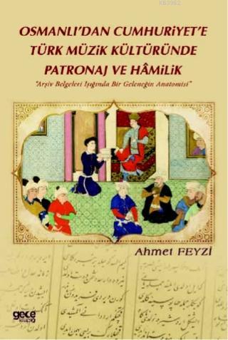 Osmanlı'dan Cumhuriyet'e Türk Müzik Kültüründe Patronaj Ve Hamilik - A