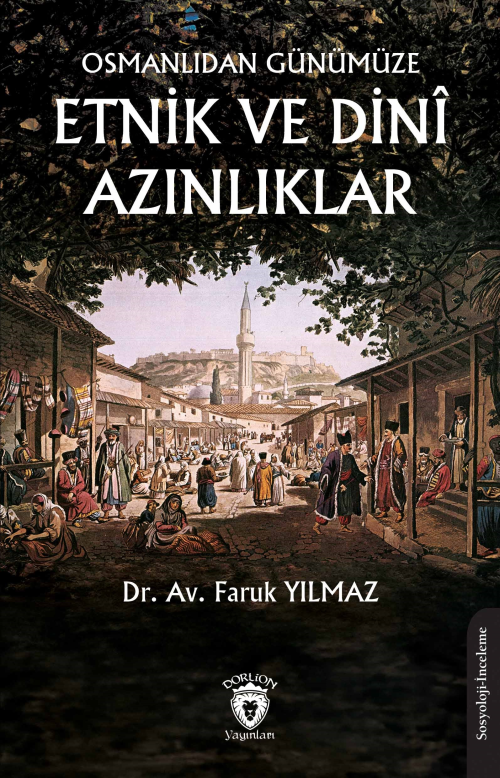 Osmanlıdan Günümüze Etnik ve Dinî Azınlıklar - Faruk Yılmaz | Yeni ve 