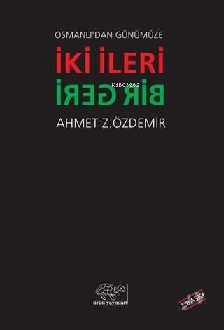 Osmanlı'dan Günümüze İki İleri Bir Geri - Ahmet Z. Özdemir | Yeni ve İ