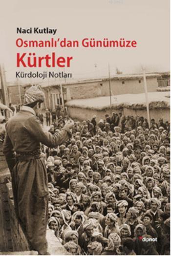 Osmanlı'dan Günümüze Kürtler - Naci Kutlay | Yeni ve İkinci El Ucuz Ki