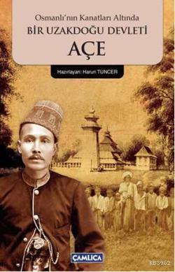 Osmanlı'nın Kanatları Altında Bir Uzakdoğu Devleti AÇE - Mehmed Ziya B