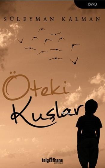 Öteki Kuşlar - Süleyman Kalman | Yeni ve İkinci El Ucuz Kitabın Adresi