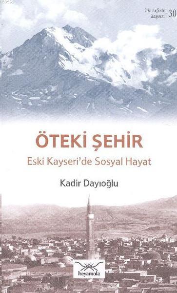 Öteki Şehir Eski Kayseri'de Sosyal Hayat - Kadir Dayıoğlu | Yeni ve İk