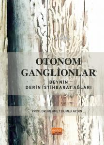 Otonom Ganglionlar: Beynin Derin İstihbarat Ağları - Mehmet Dumlu Aydı