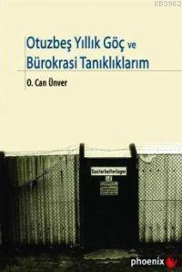 Otuzbeşyıllık Göç ve Bürokrasi Tanıklıklarım - O. Can Ünver | Yeni ve 