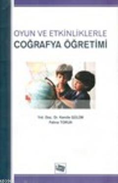 Oyun ve Etkinliklerle Coğrafya Öğretimi - Kamile Gülüm | Yeni ve İkinc