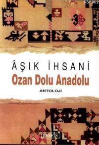 Ozan Dolu Anadolu - Aşık İhsani | Yeni ve İkinci El Ucuz Kitabın Adres