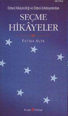 Özbek Hikayeciliği ve Özbek Edebiyatından Seçme Hikayeler - Fatma Açık