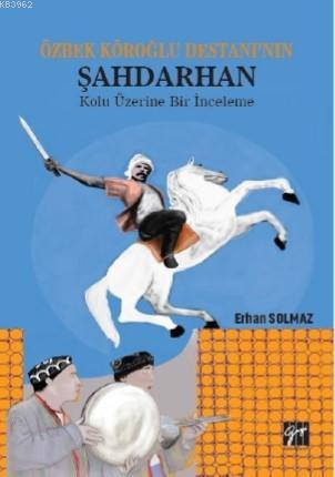 Özbek Köroğlu Destanı'nın Şahdarhan Kolu Üzerine Bir İnceleme - Erhan 