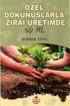 Özel Dokunuşlarla Zirai Üretimde 50 Yıl - Benruh Sevil | Yeni ve İkinc