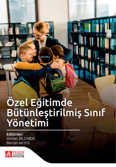 Özel Eğitimde Bütünleştirilmiş Sınıf Yönetimi - Ahmet Bildiren | Yeni 