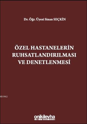 Özel Hastanelerin Ruhsatlandırılması ve Denetlenmesi - Sinan Seçkin | 