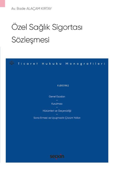 Özel Sağlık Sigortası Sözleşmesi;– Ticaret Hukuku Monografileri – - Ba