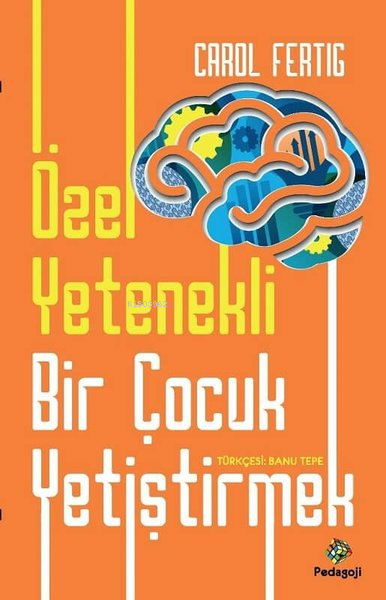 Özel Yetenekli Bir Çocuk Yetiştirmek - Carol Fertig | Yeni ve İkinci E