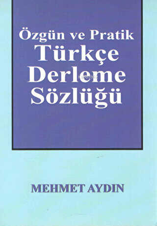 Özgün ve Pratik Türkçe Derleme Sözlüğü - Mehmet Aydın | Yeni ve İkinci