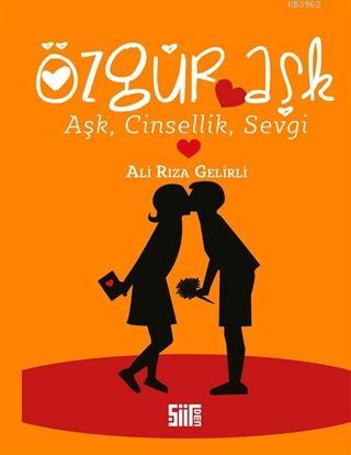 Özgür Aşk (Aşk, Cinsellik, Sevgi) - Ali Rıza Gelirli | Yeni ve İkinci 