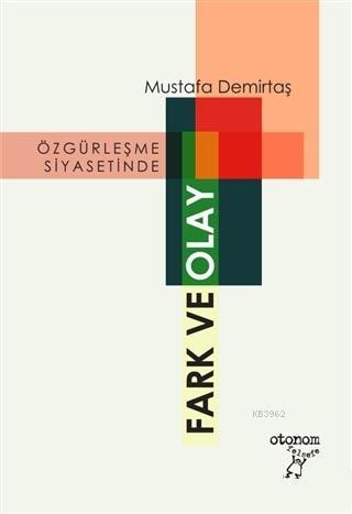 Özgürleşme Siyasetinde Fark ve Olay - Mustafa Demirtaş | Yeni ve İkinc