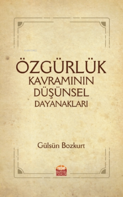 Özgürlük Kavramının Düşünsel Dayanakları - Gülsün Bozkurt | Yeni ve İk