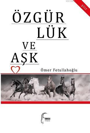 Özgürlük ve Aşk - Ömer Fetullahoğlu | Yeni ve İkinci El Ucuz Kitabın A