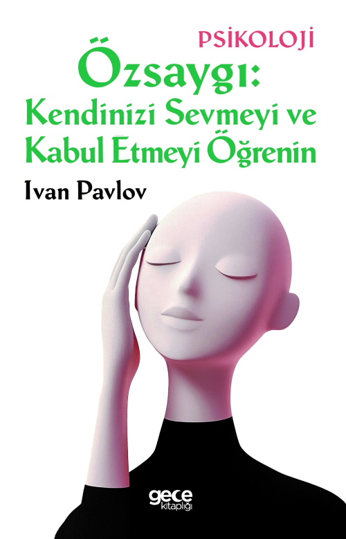 Özsaygı: Kendinizi Sevmeyi ve Kabul Etmeyi Öğrenin - Ivan Pavlov | Yen