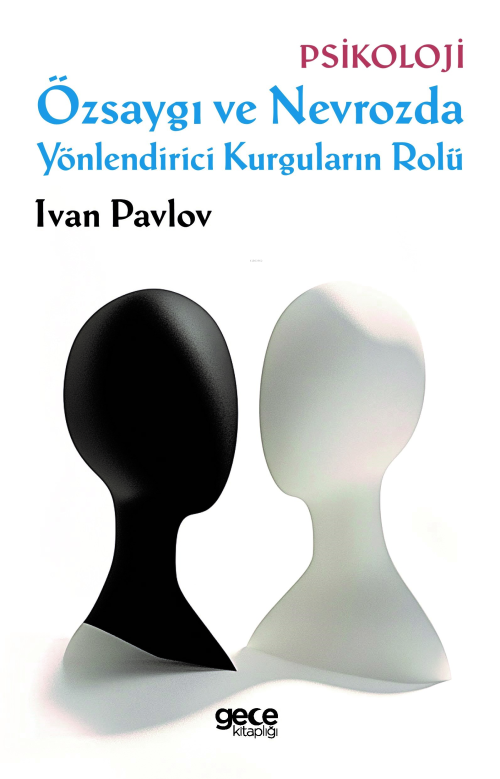 Özsaygı ve Nevrozda Yönlendirici Kurguların Rolü - Ivan Pavlov | Yeni 