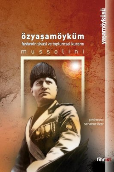 Özyaşamöyküm - Faşizmin Siyasi ve Toplumsal Kuramı - Benito Mussolini 