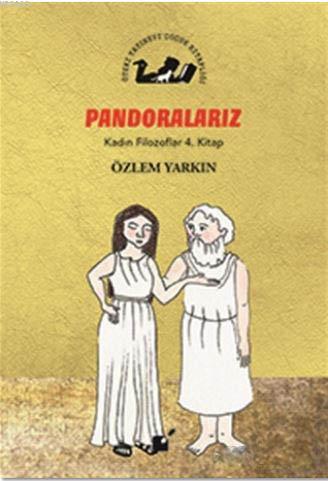 Pandoralarız - Kadın Filozoflar 4. Kitap - Özlem Yarkın | Yeni ve İkin