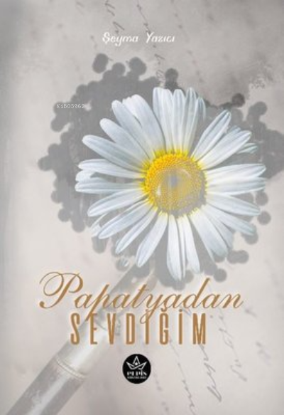 Papatyadan Sevdiğim - Şeyma Yazıcı | Yeni ve İkinci El Ucuz Kitabın Ad