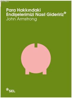 Para Hakkındaki Endişelerimizi Nasıl Gideririz - John Armstrong | Yeni