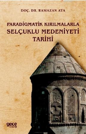 Paradigmatik Kırılmalarla Selçuklu Medeniyeti Tarihi - Ramazan Ata | Y