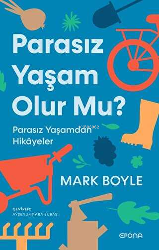 Parasız Yaşam Olur Mu?;Parasız Yaşamdan Hikayeler - Mark Boyle | Yeni 