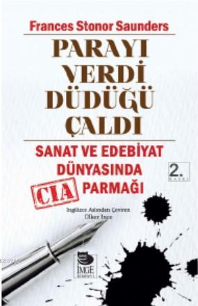 Parayı Verdi Düdüğü Çaldı - Sanat ve Edebiyat Dünyasında CIA Parmağı -