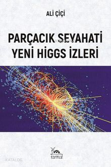 Parçacık Seyahati Yeni Higgs İzleri - Ali Çiçi | Yeni ve İkinci El Ucu