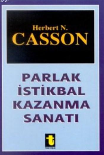 Parlak İstikbal Kazanma Sanatı - Herbert N. Casson | Yeni ve İkinci El