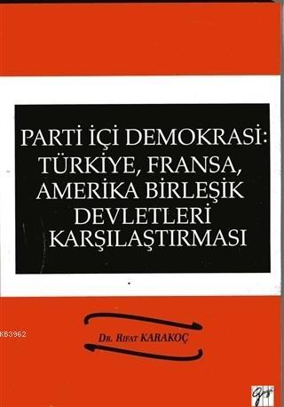 Parti İçi Demokrasi:Türkiye, Fransa,ABD Karşılaştırması - Rıfat Karako