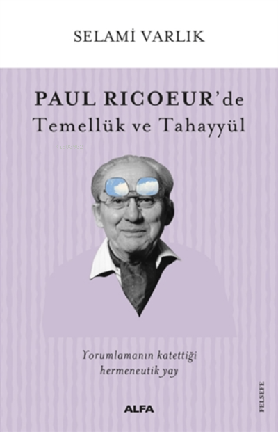 Paul Ricoeur'de Temellük ve Tahayyül - Selami Varlık | Yeni ve İkinci 