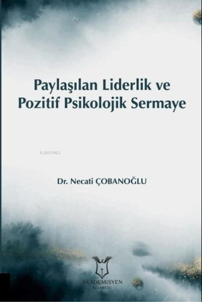 Paylaşılan Liderlik ve Pozitif Psikolojik Sermaye - Necati Çobanoğlu |