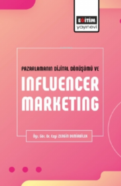 Pazarlamanın Dijital Dönüşümü Ve Influencer Marketıng - Ezgi Zengin De