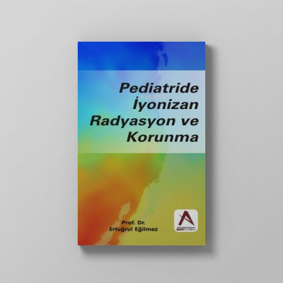 Pediatride İyonizan Radyasyon ve Korunma - Ertuğrul Eğilmez | Yeni ve 