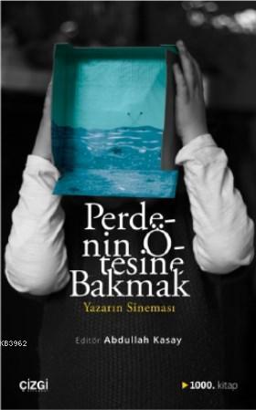 Perdenin Ötesine Bakmak / Yazarın Sineması - Abdullah Kasay | Yeni ve 