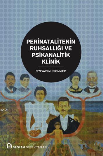 Perinatalitenin Ruhsallığı ve Psikanalitik Klinik - Sylvain Missonnier