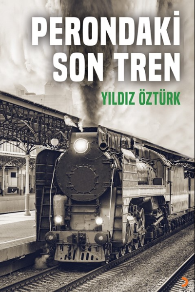 Perondaki Son Tren - Yıldız Öztürk | Yeni ve İkinci El Ucuz Kitabın Ad