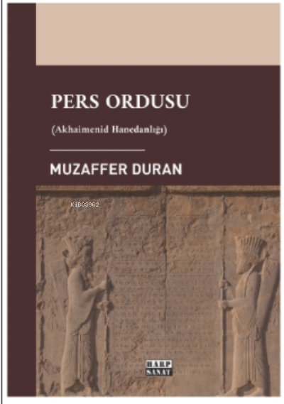 Pers Ordusu;-Akhaimenid Hanedanlığı- - Muzaffer Duran | Yeni ve İkinci