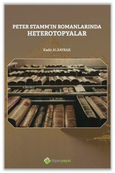 Peter Stamm’ın Romanlarında Heterotopyalar - Kadir Albayrak | Yeni ve 